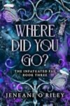 Where did you go? by Jeneane O'Riley